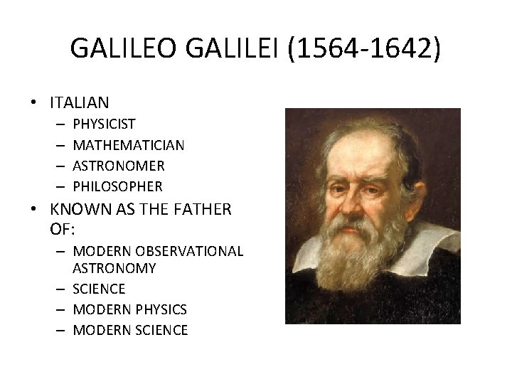 GALILEO GALILEI (1564 -1642) • ITALIAN – – PHYSICIST MATHEMATICIAN ASTRONOMER PHILOSOPHER • KNOWN