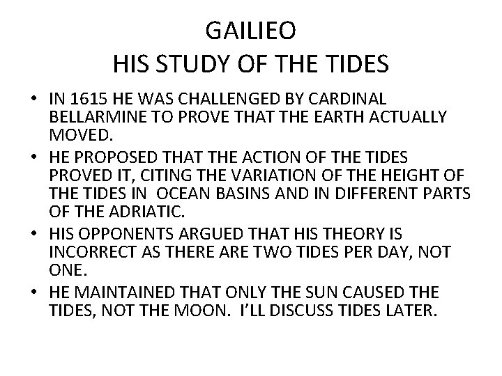 GAILIEO HIS STUDY OF THE TIDES • IN 1615 HE WAS CHALLENGED BY CARDINAL