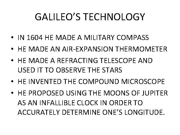 GALILEO’S TECHNOLOGY • IN 1604 HE MADE A MILITARY COMPASS • HE MADE AN