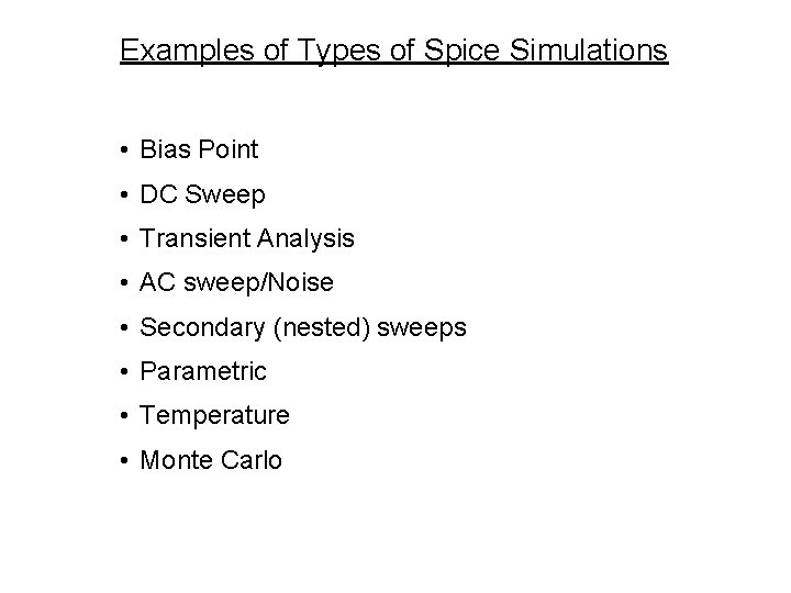 Examples of Types of Spice Simulations • Bias Point • DC Sweep • Transient