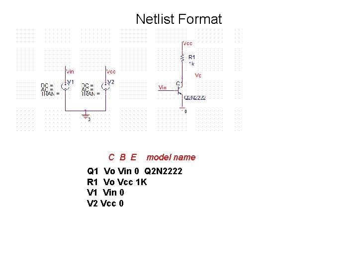 Netlist Format C B E model name Q 1 Vo Vin 0 Q 2