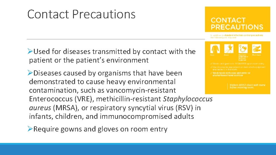 Contact Precautions ØUsed for diseases transmitted by contact with the patient or the patient’s