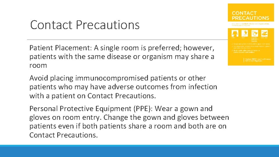 Contact Precautions Patient Placement: A single room is preferred; however, patients with the same