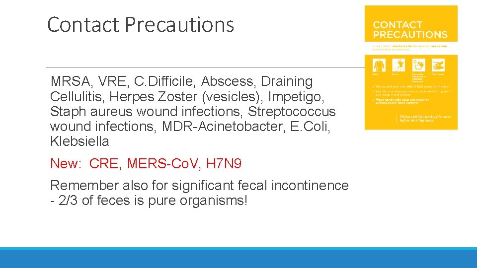 Contact Precautions MRSA, VRE, C. Difficile, Abscess, Draining Cellulitis, Herpes Zoster (vesicles), Impetigo, Staph