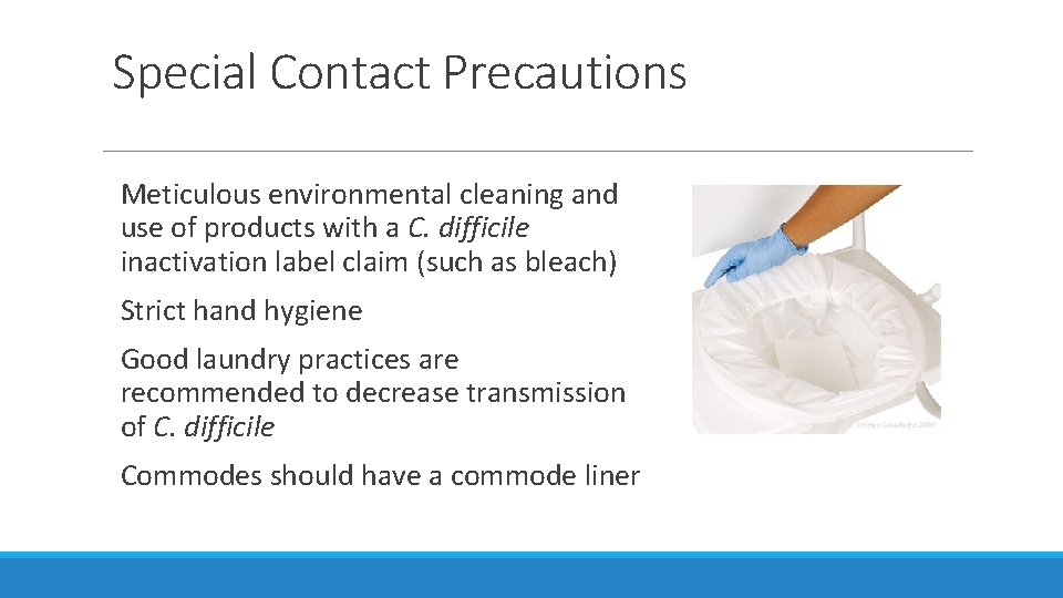 Special Contact Precautions Meticulous environmental cleaning and use of products with a C. difficile