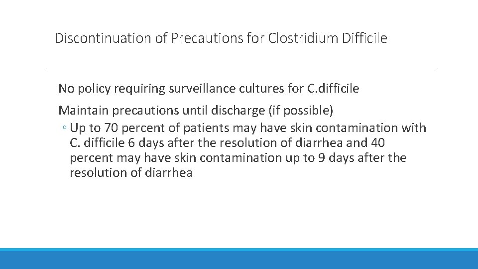 Discontinuation of Precautions for Clostridium Difficile No policy requiring surveillance cultures for C. difficile