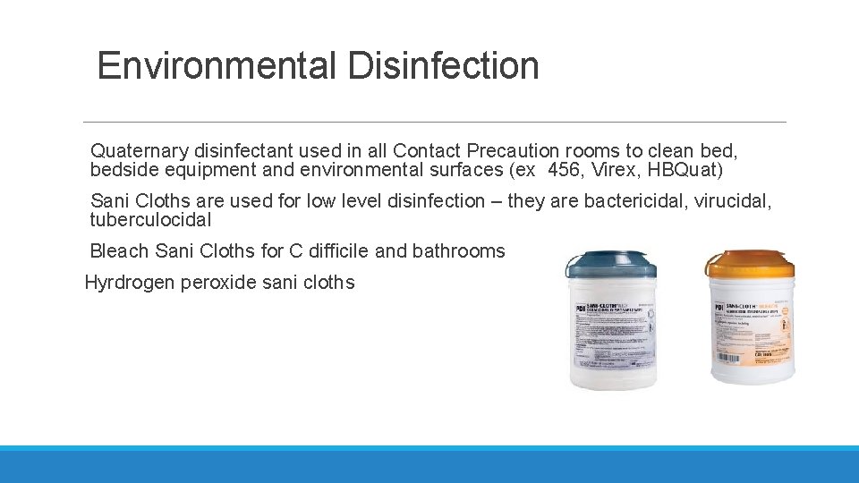 Environmental Disinfection Quaternary disinfectant used in all Contact Precaution rooms to clean bed, bedside