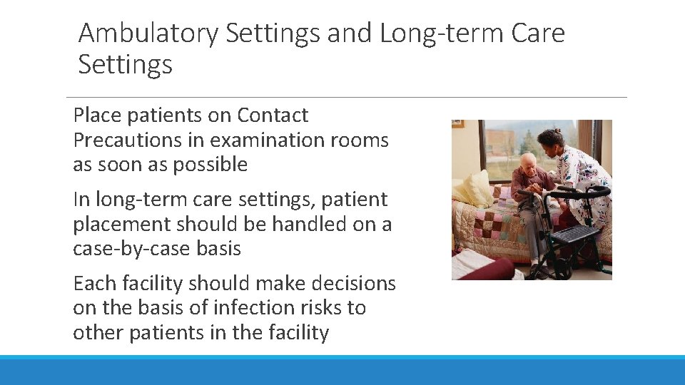 Ambulatory Settings and Long-term Care Settings Place patients on Contact Precautions in examination rooms