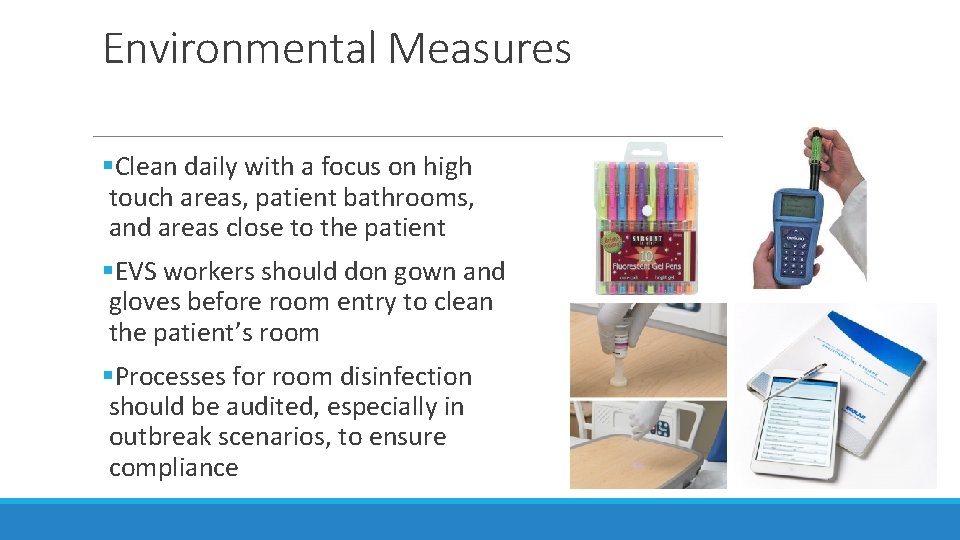 Environmental Measures §Clean daily with a focus on high touch areas, patient bathrooms, and