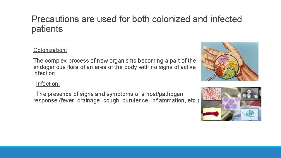 Precautions are used for both colonized and infected patients Colonization: The complex process of