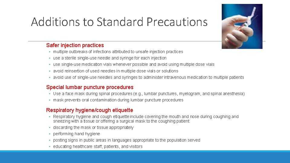Additions to Standard Precautions Safer injection practices ◦ ◦ ◦ multiple outbreaks of infections