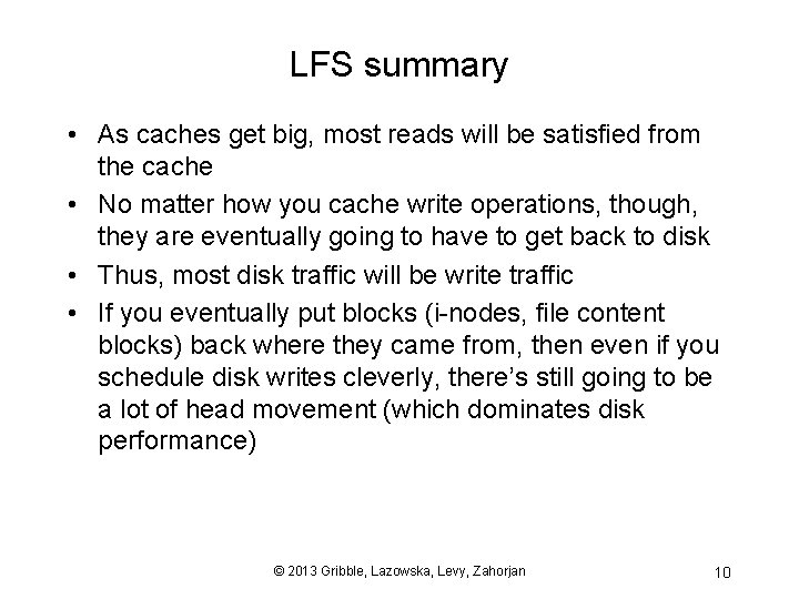 LFS summary • As caches get big, most reads will be satisfied from the