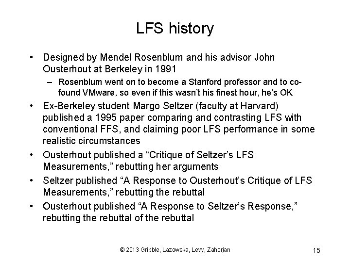 LFS history • Designed by Mendel Rosenblum and his advisor John Ousterhout at Berkeley