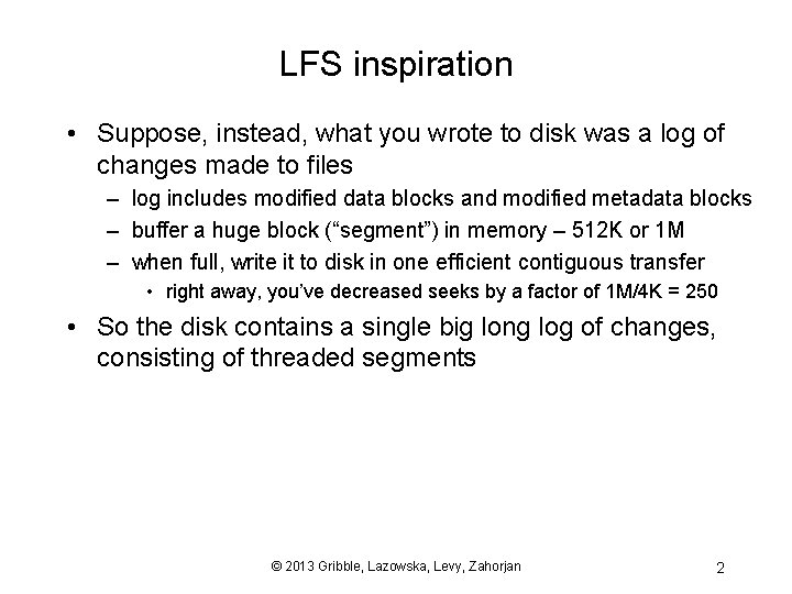 LFS inspiration • Suppose, instead, what you wrote to disk was a log of