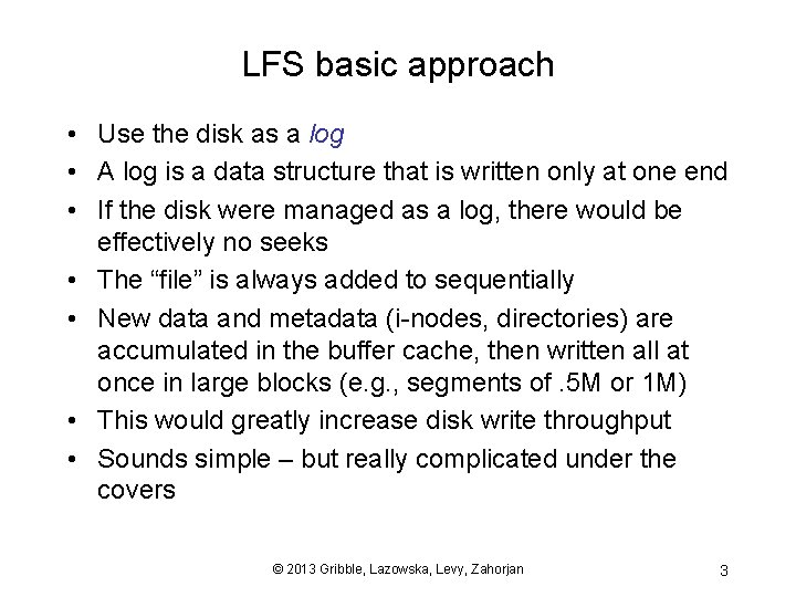 LFS basic approach • Use the disk as a log • A log is