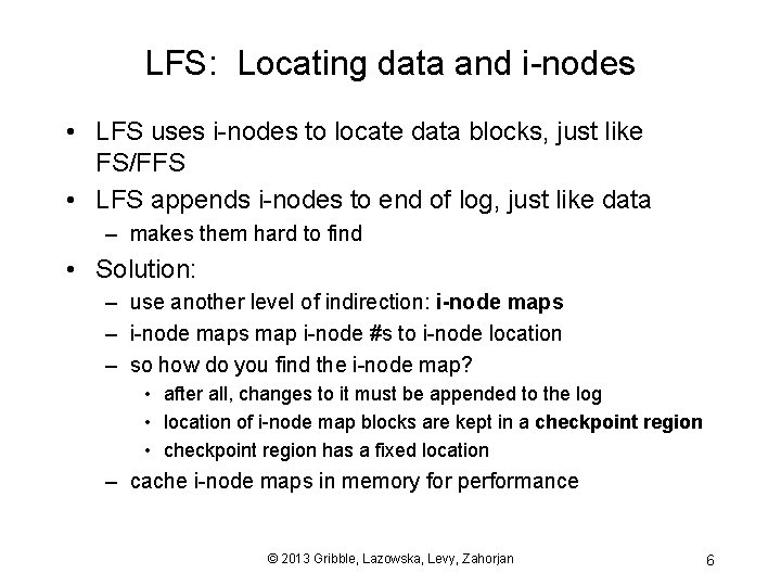 LFS: Locating data and i-nodes • LFS uses i-nodes to locate data blocks, just