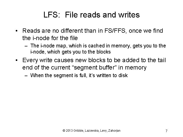 LFS: File reads and writes • Reads are no different than in FS/FFS, once