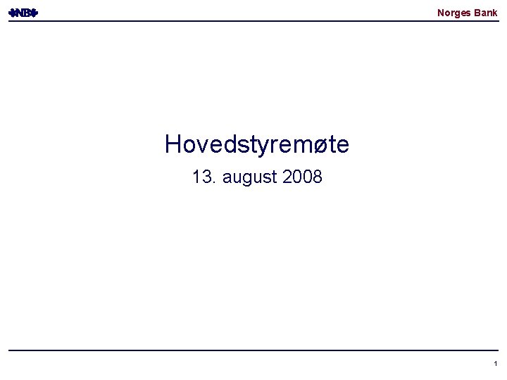 Norges Bank Hovedstyremøte 13. august 2008 1 