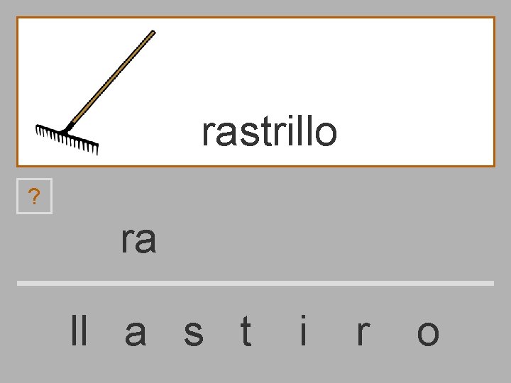 rastrillo ? ra ll a s t i r o 