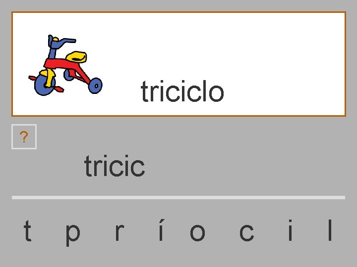 triciclo ? tricic t p r í o c i l 