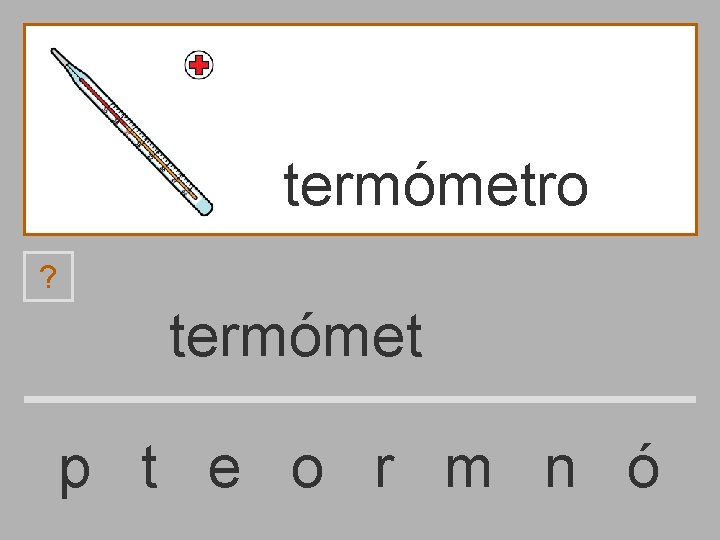 termómetro ? termómet p t e o r m n ó 