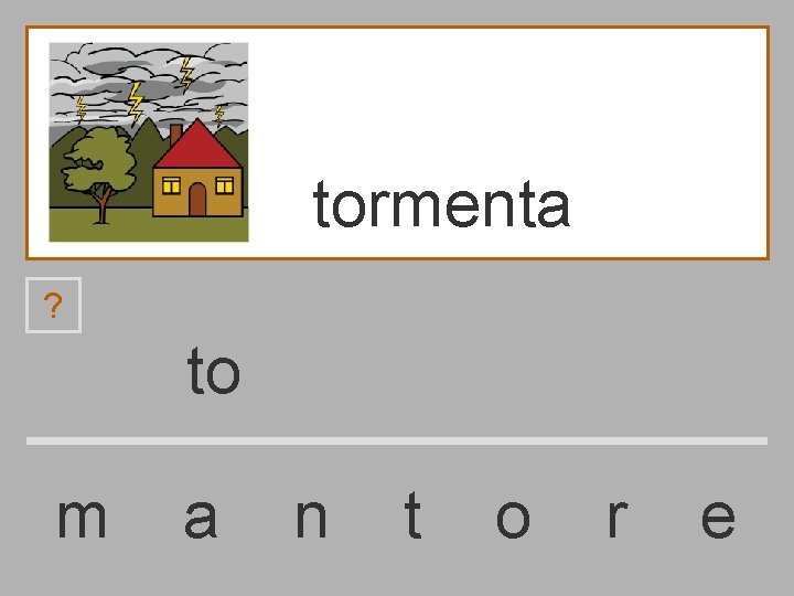 tormenta ? to m a n t o r e 