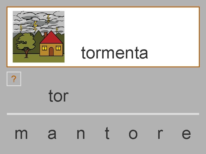 tormenta ? tor m a n t o r e 