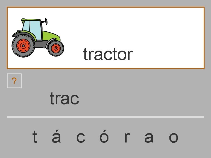 tractor ? trac t á c ó r a o 