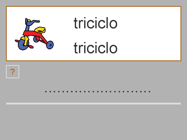 triciclo ? . . . t p r í o c i l 