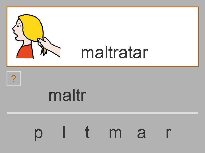maltratar ? maltr p l t m a r 