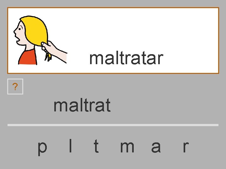 maltratar ? maltrat p l t m a r 