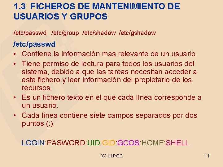 1. 3 FICHEROS DE MANTENIMIENTO DE USUARIOS Y GRUPOS /etc/passwd /etc/group /etc/shadow /etc/gshadow /etc/passwd