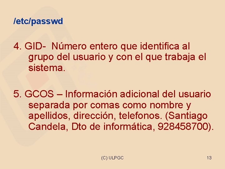 /etc/passwd 4. GID- Número entero que identifica al grupo del usuario y con el