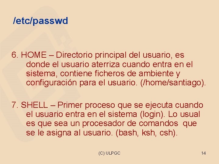 /etc/passwd 6. HOME – Directorio principal del usuario, es donde el usuario aterriza cuando