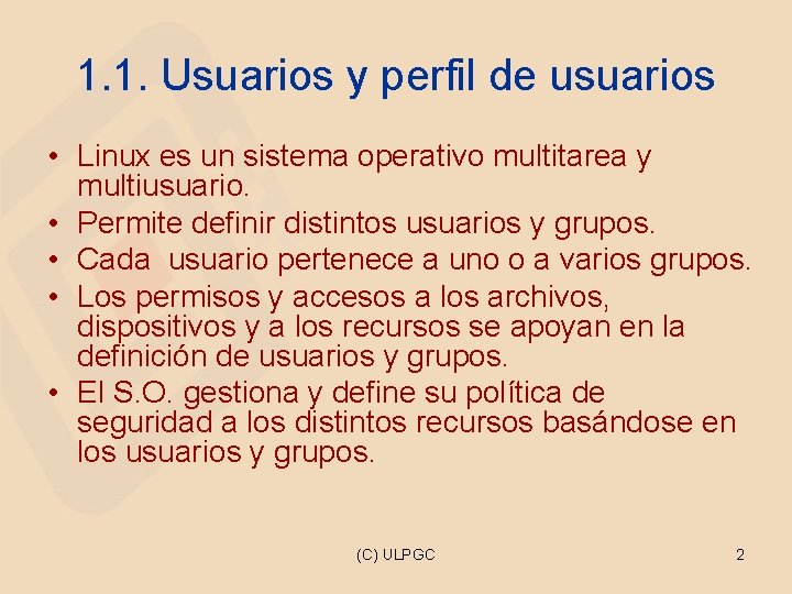 1. 1. Usuarios y perfil de usuarios • Linux es un sistema operativo multitarea
