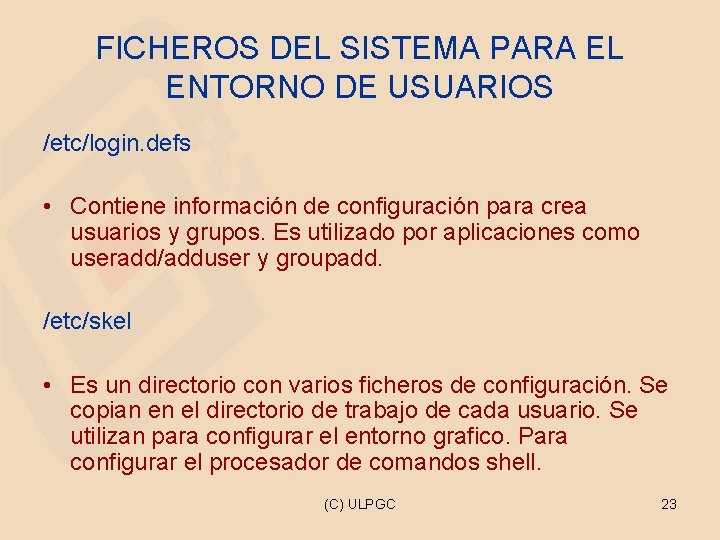 FICHEROS DEL SISTEMA PARA EL ENTORNO DE USUARIOS /etc/login. defs • Contiene información de