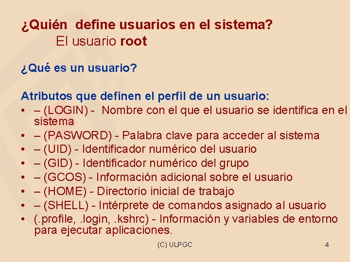 ¿Quién define usuarios en el sistema? El usuario root ¿Qué es un usuario? Atributos
