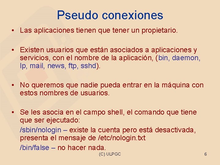 Pseudo conexiones • Las aplicaciones tienen que tener un propietario. • Existen usuarios que