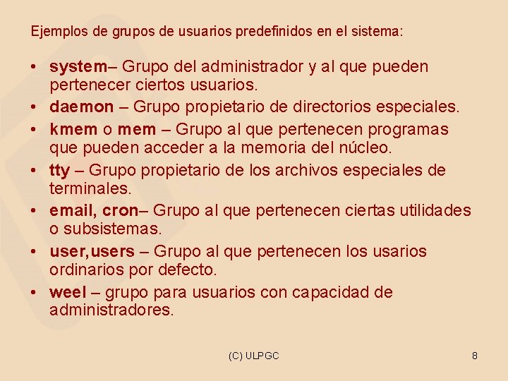 Ejemplos de grupos de usuarios predefinidos en el sistema: • system– Grupo del administrador