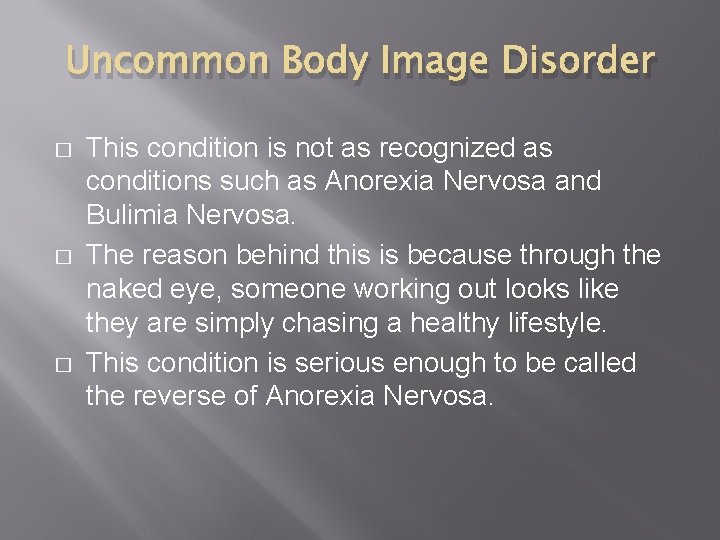 Uncommon Body Image Disorder � � � This condition is not as recognized as