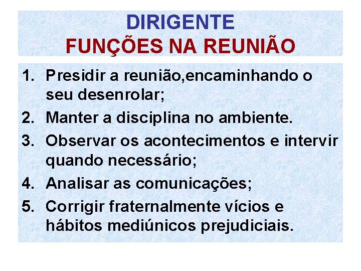 DIRIGENTE FUNÇÕES NA REUNIÃO 1. Presidir a reunião, encaminhando o seu desenrolar; 2. Manter