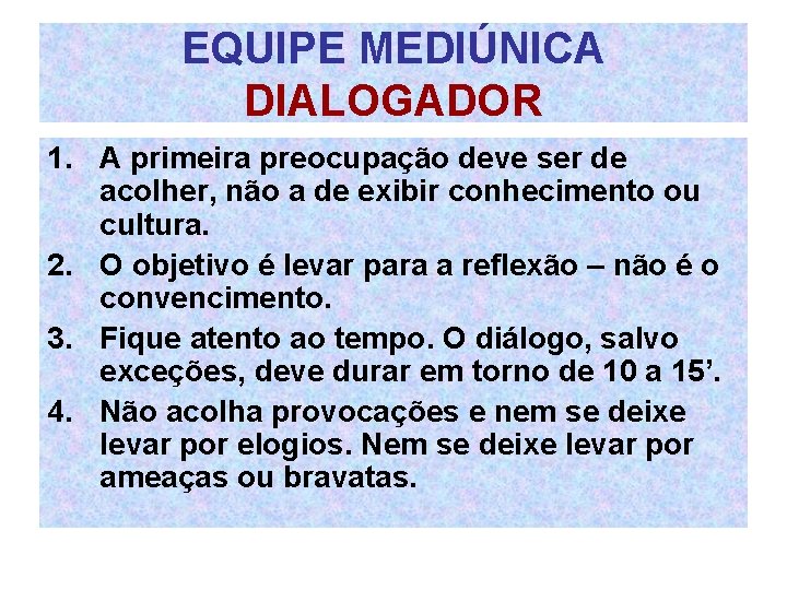 EQUIPE MEDIÚNICA DIALOGADOR 1. A primeira preocupação deve ser de acolher, não a de EQUIPE MEDIÚNICA DIALOGADOR 1. A primeira preocupação deve ser de acolher, não a de