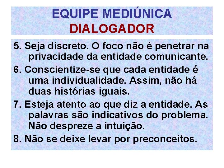 EQUIPE MEDIÚNICA DIALOGADOR 5. Seja discreto. O foco não é penetrar na privacidade da