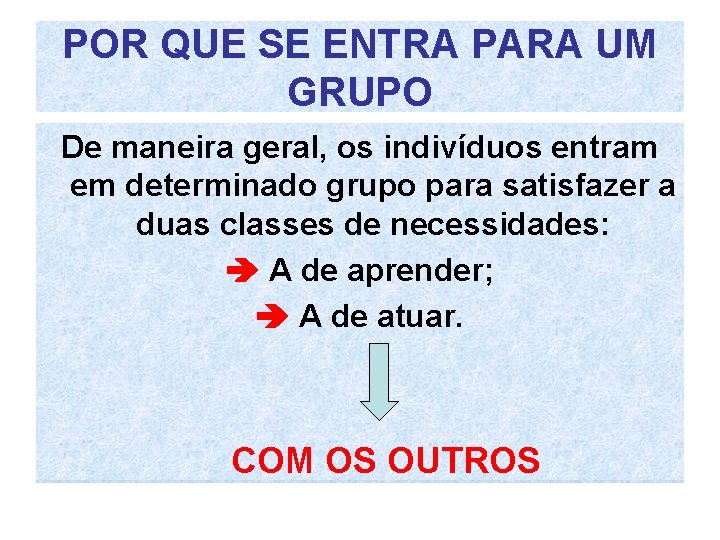 POR QUE SE ENTRA PARA UM GRUPO De maneira geral, os ao indivíduos entram