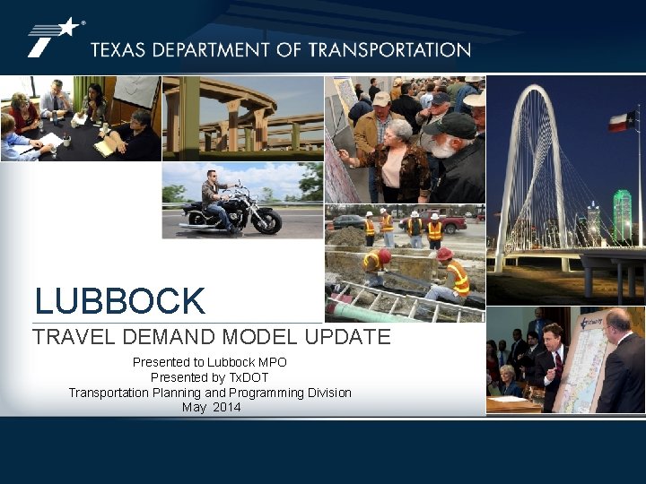 LUBBOCK TRAVEL DEMAND MODEL UPDATE Presented to Lubbock MPO Presented by Tx. DOT Transportation