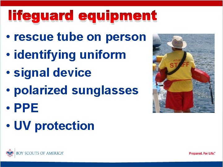 lifeguard equipment • rescue tube on person • identifying uniform • signal device •
