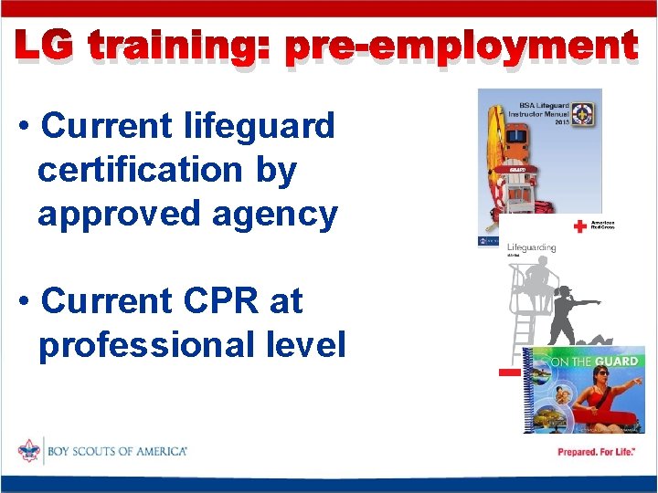 LG training: pre-employment • Current lifeguard certification by approved agency • Current CPR at