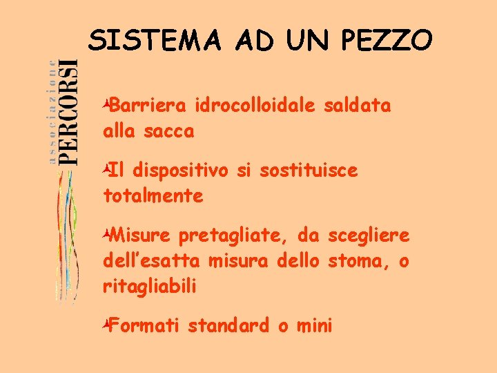 SISTEMA AD UN PEZZO ©Barriera idrocolloidale saldata alla sacca ©Il dispositivo si sostituisce totalmente