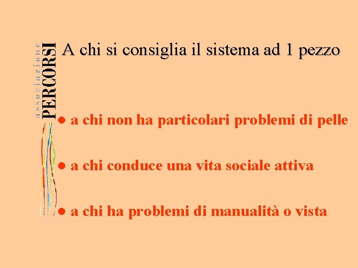 A chi si consiglia il sistema ad 1 pezzo l a chi non ha