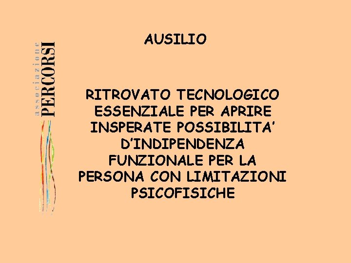 AUSILIO RITROVATO TECNOLOGICO ESSENZIALE PER APRIRE INSPERATE POSSIBILITA’ D’INDIPENDENZA FUNZIONALE PER LA PERSONA CON